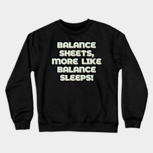 Balance Sheets, More Like Balance Sleeps Crewneck Sweatshirt